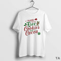 Top Im Here For The Free Cookies And Cocoa Christmas T Shirt Sweater