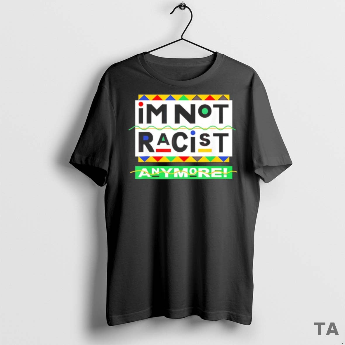Top Im Not Racist Anymore T Shirt Sweater