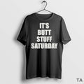 Top Its Butt Stuff Saturday 2025 T Shirt Sweater
