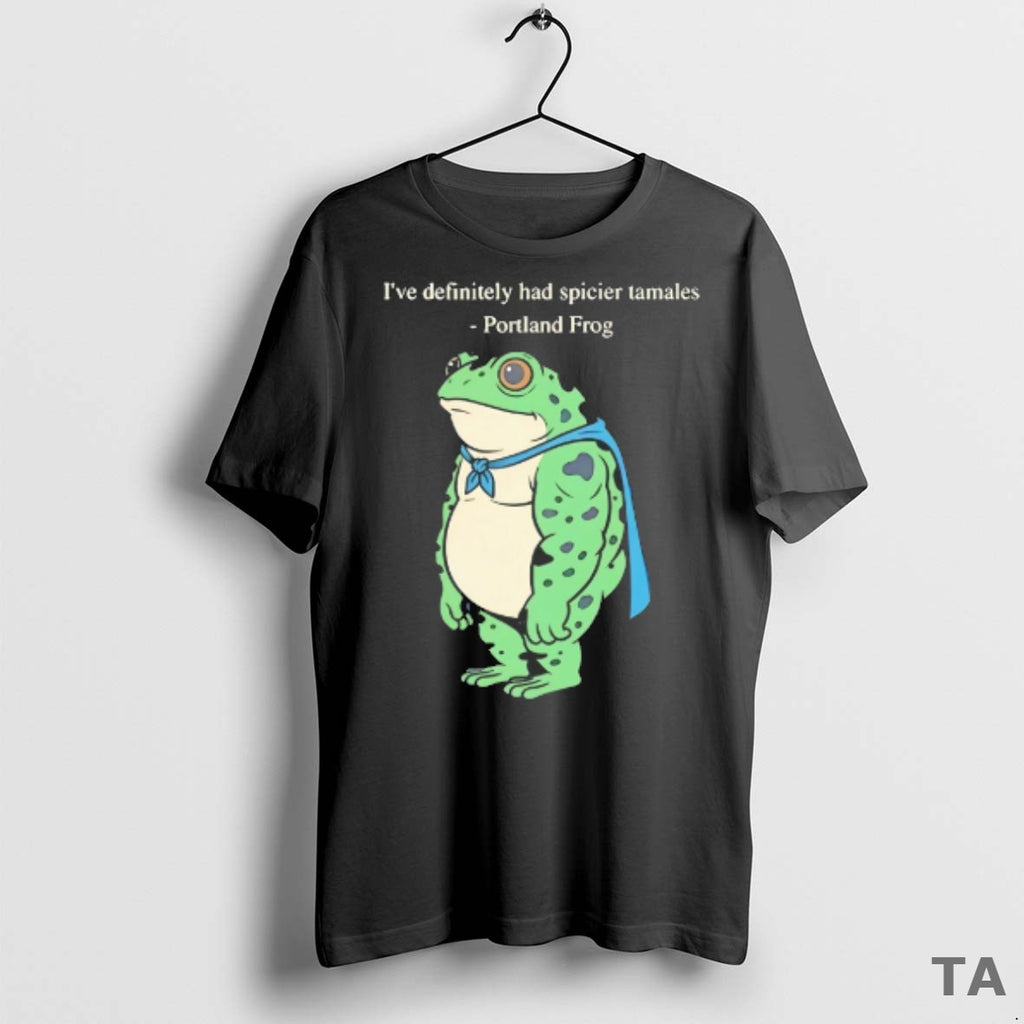 Top Ive Definitely Had Spicier Tamales Portland Frog T Shirt Sweater