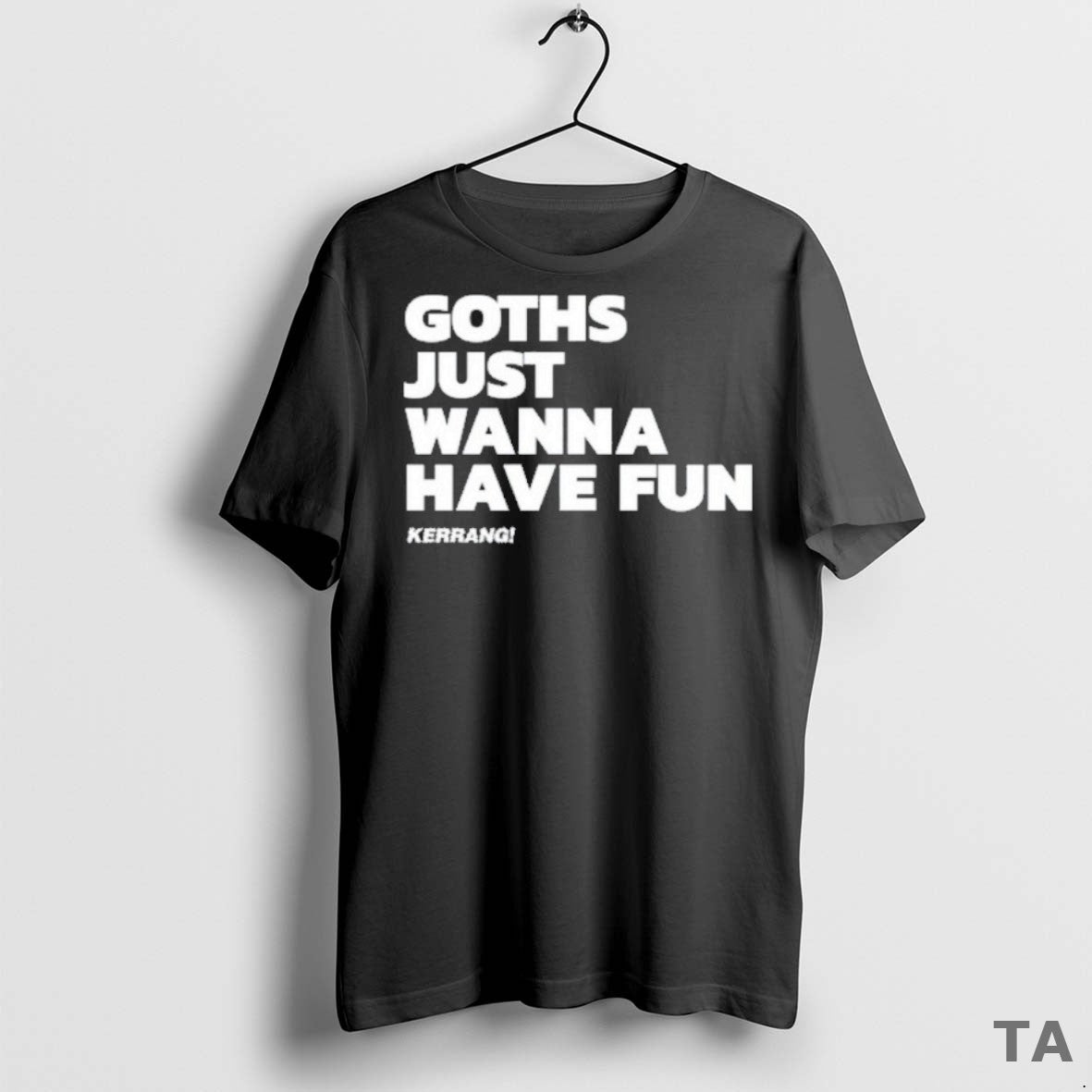 Top Kerrang Goths Just Wanna Have Fun T Shirt Sweater