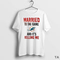 Top Married To The Game And Its Killing Me Miami Dolphins T Shirt Sweater