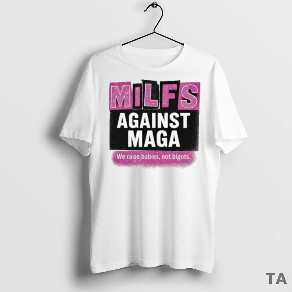 Top Milfs Against Maga We Raise Babies Not Bigots 2025 T Shirt Sweater