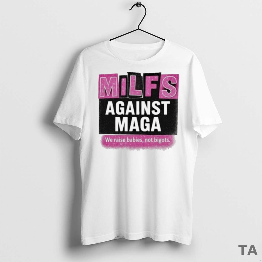 Top Milfs Against Maga We Raise Babies Not Bigots T Shirt Sweater