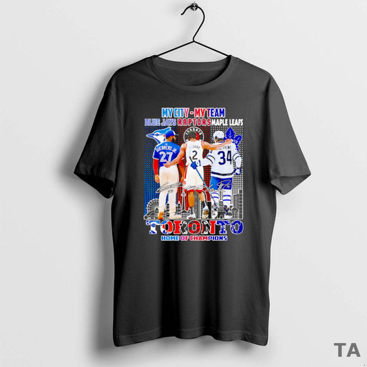 Top My City My Team Blue Jays Raptors Maple Leafs Toronto Home Of Champions
