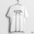 Top My Intrusive Thoughts Sound Like This T Shirt Sweater