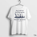 Top My Girlfriend Lived Through The Industrial Revolution T Shirt Sweater