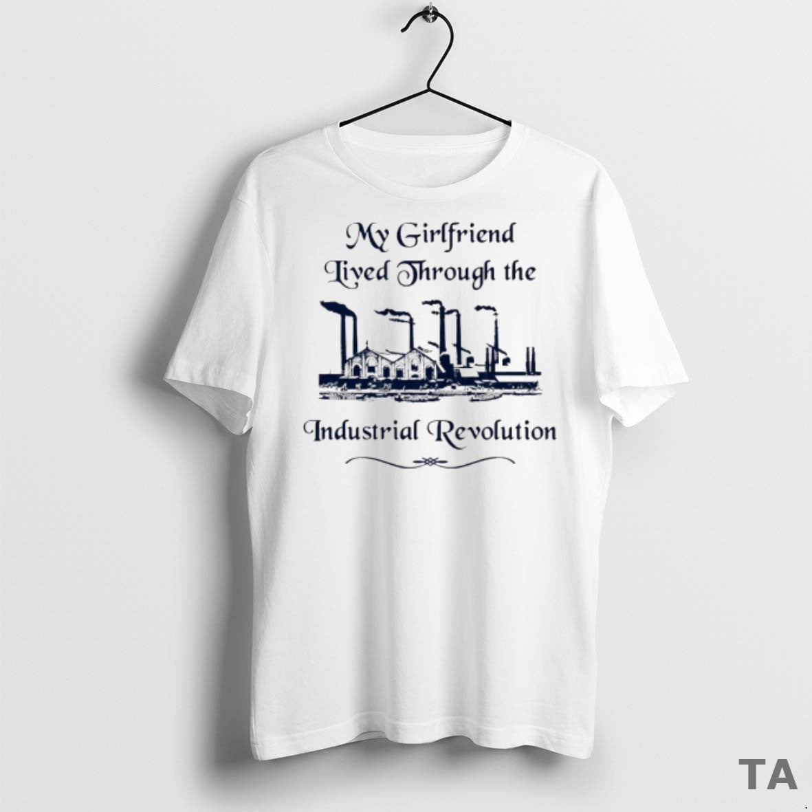 Top My Girlfriend Lived Through The Industrial Revolution T Shirt Sweater