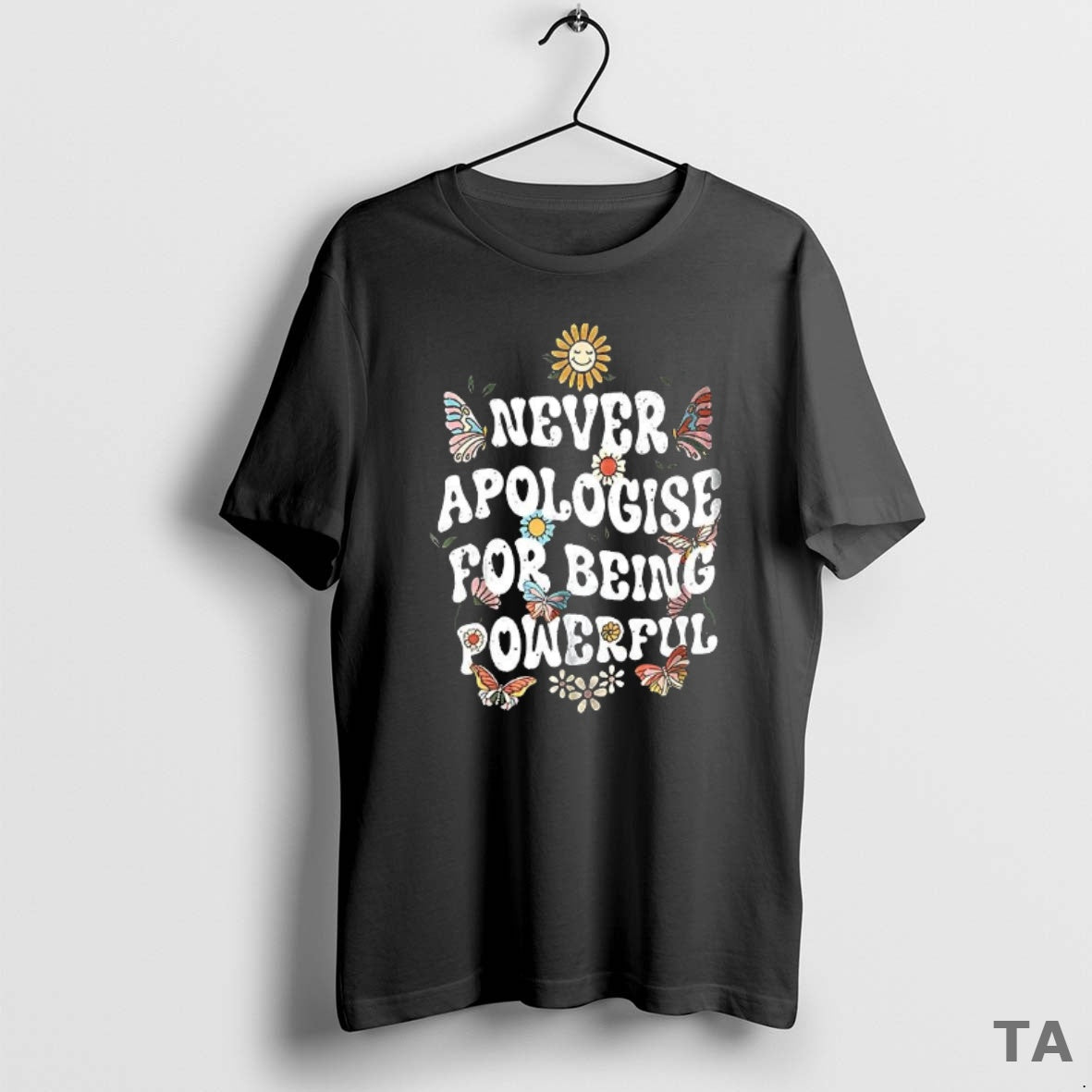Top Never Apologise For Being Powerful Teacher Butterfly T Shirt Sweater