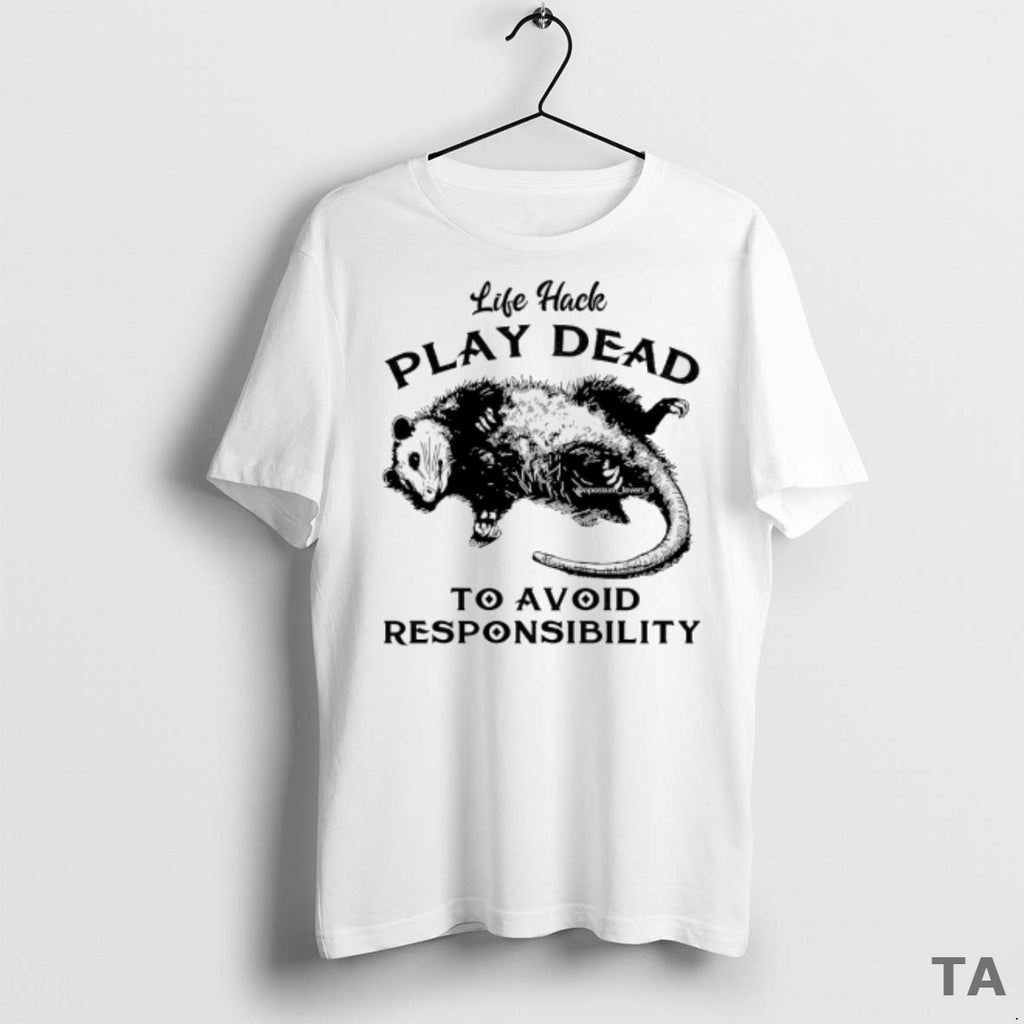 Top Opossum Life Hack Play Dead To Avoid Responsibility T Shirt Sweater