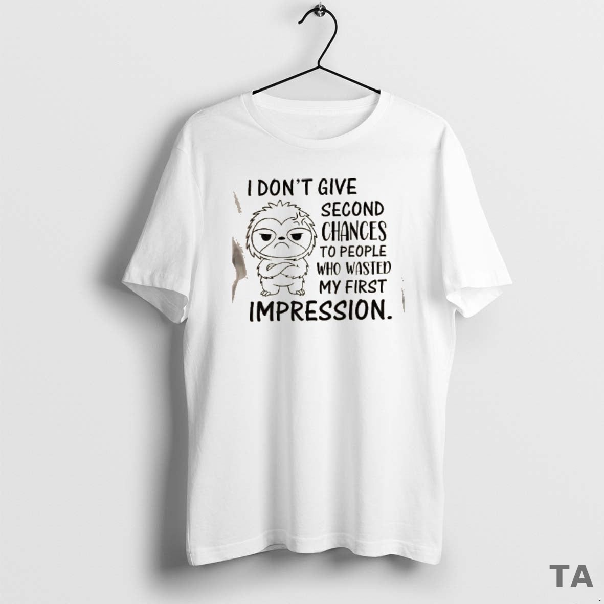 Top Sloth I Dont Give Second Chances To People Who Wasted My First Impression