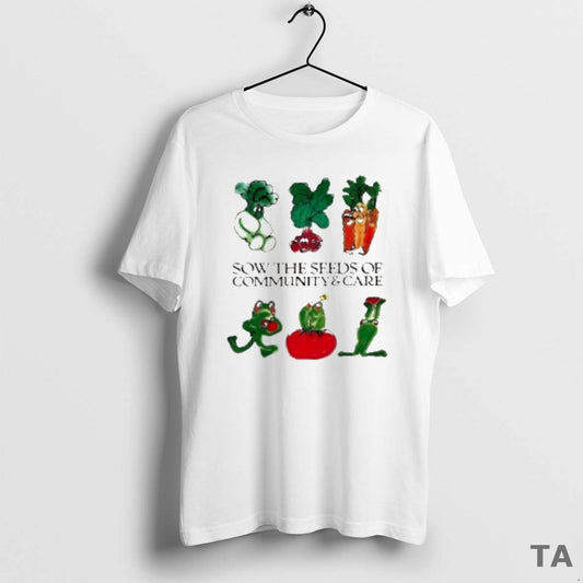 Top Sow The Seeds Of Community Care T Shirt Sweater