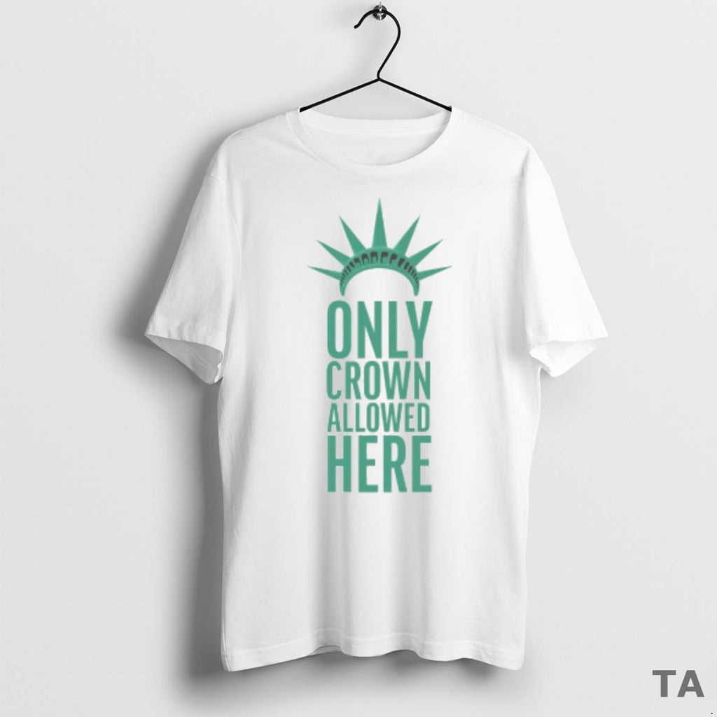 Top Statue Of Liberty Only Crown Allowed Is Here T Shirt Sweater