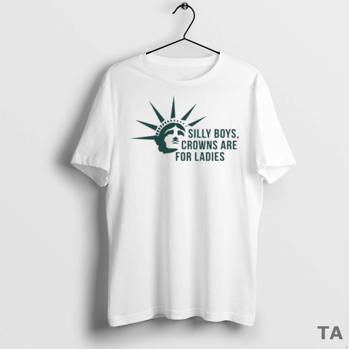Top Statue Of Liberty Silly Boys Crowns Are For T Shirt Sweater