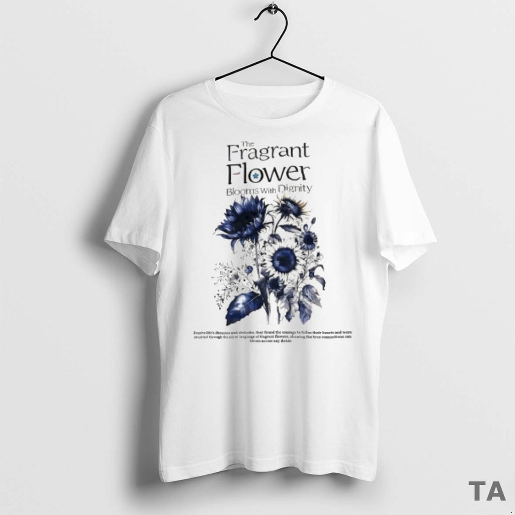 Top The Fragrant Flower Blooms With Dignity T Shirt Sweater