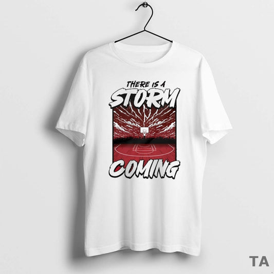 Top There Is A Storm Coming Basketball T Shirt Sweater