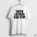 Top Thick Latinas Can Stay T Shirt Sweater