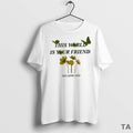 Top This World Is Your Friend We Love You T Shirt Sweater