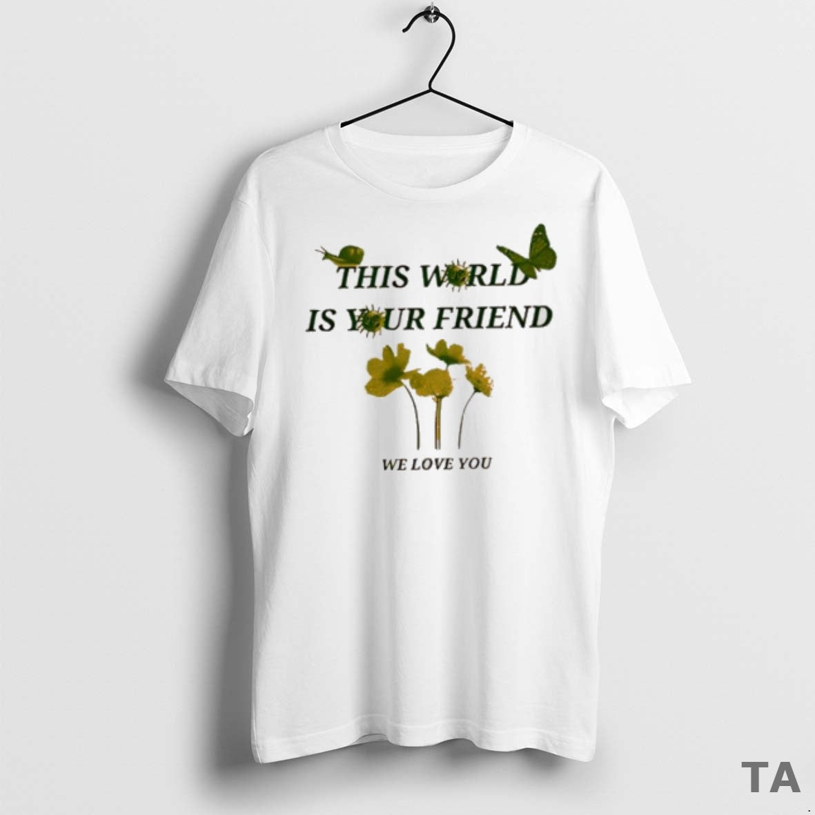 Top This World Is Your Friend We Love You T Shirt Sweater
