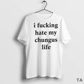 Top Top I Fucking Hate My Chungus Life T Shirt Sweater
