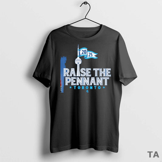 Top Toronto Blue Jays Raise The Pennant 2025 T Shirt Sweater