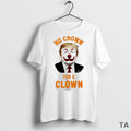 Top Trump Clown No Crown For A Clown T Shirt Sweater