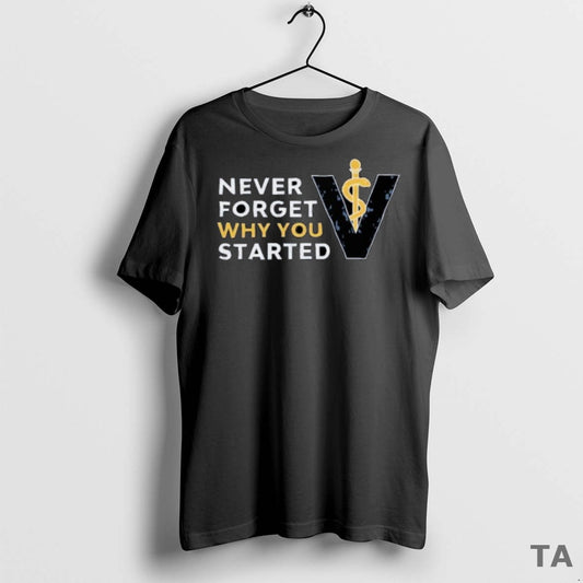 Top Vet Med Never Forget Why You Started T Shirt Sweater
