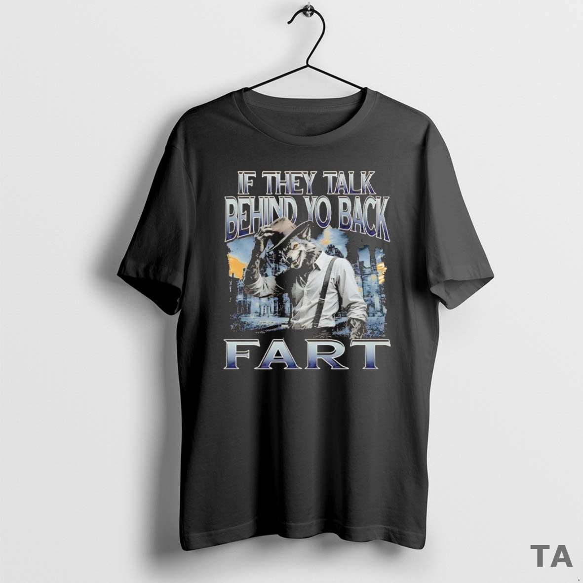 Top Werewolf If They Talk Behind Yo Back Fart T Shirt Sweater
