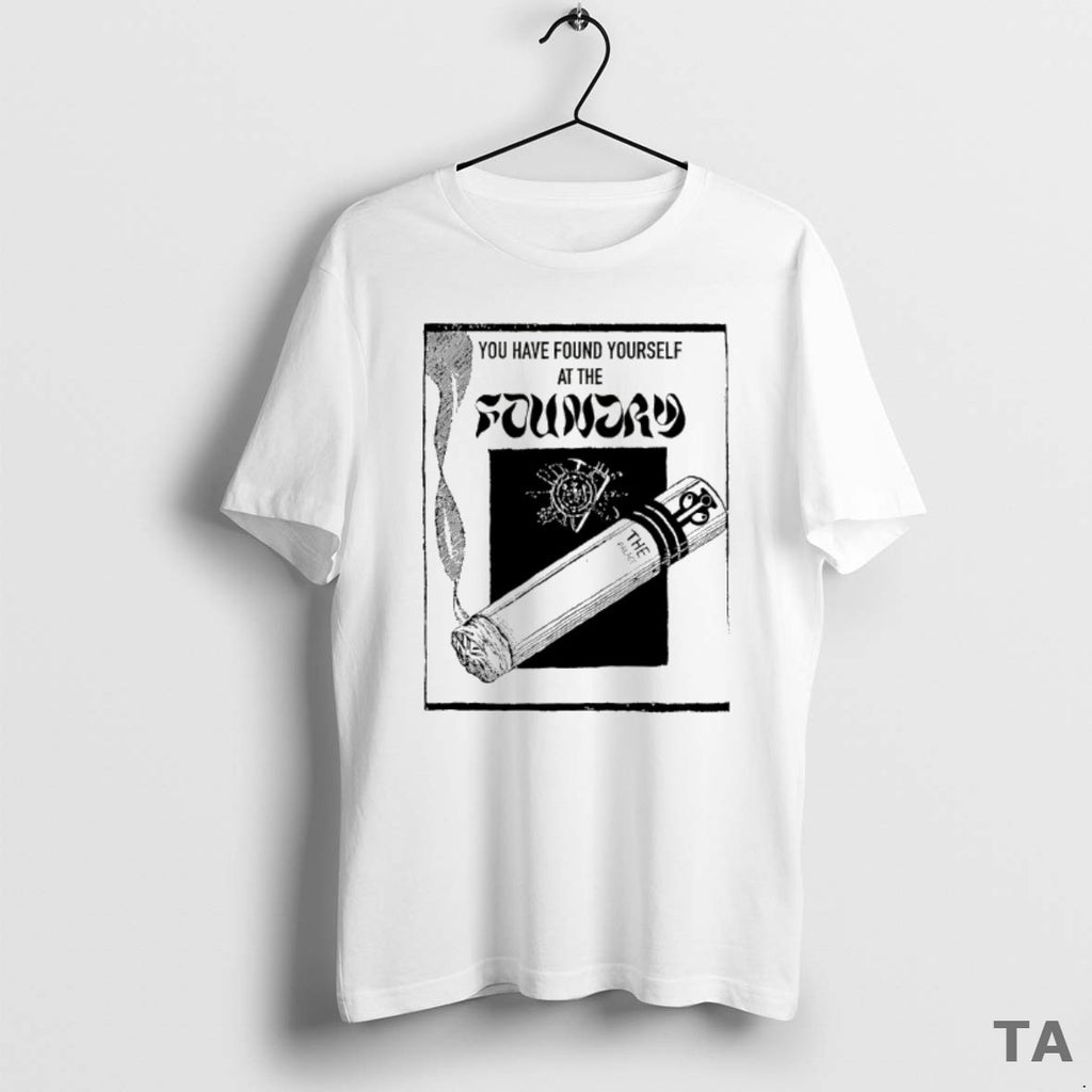 Top You Have Found Yourself At The Foundry T Shirt Sweater