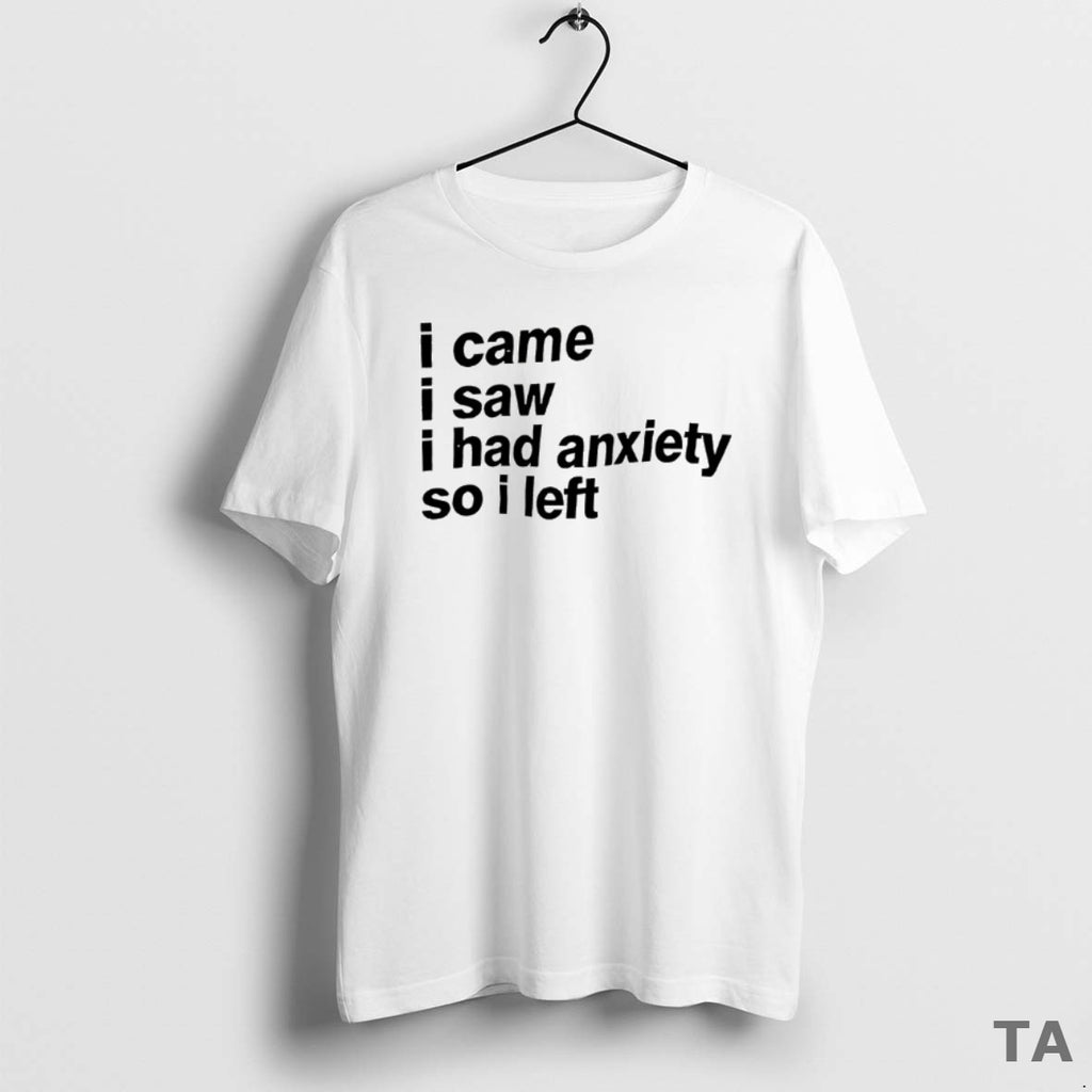 Top I Came I Saw I Had Anxiety So I Left T Shirt Sweater