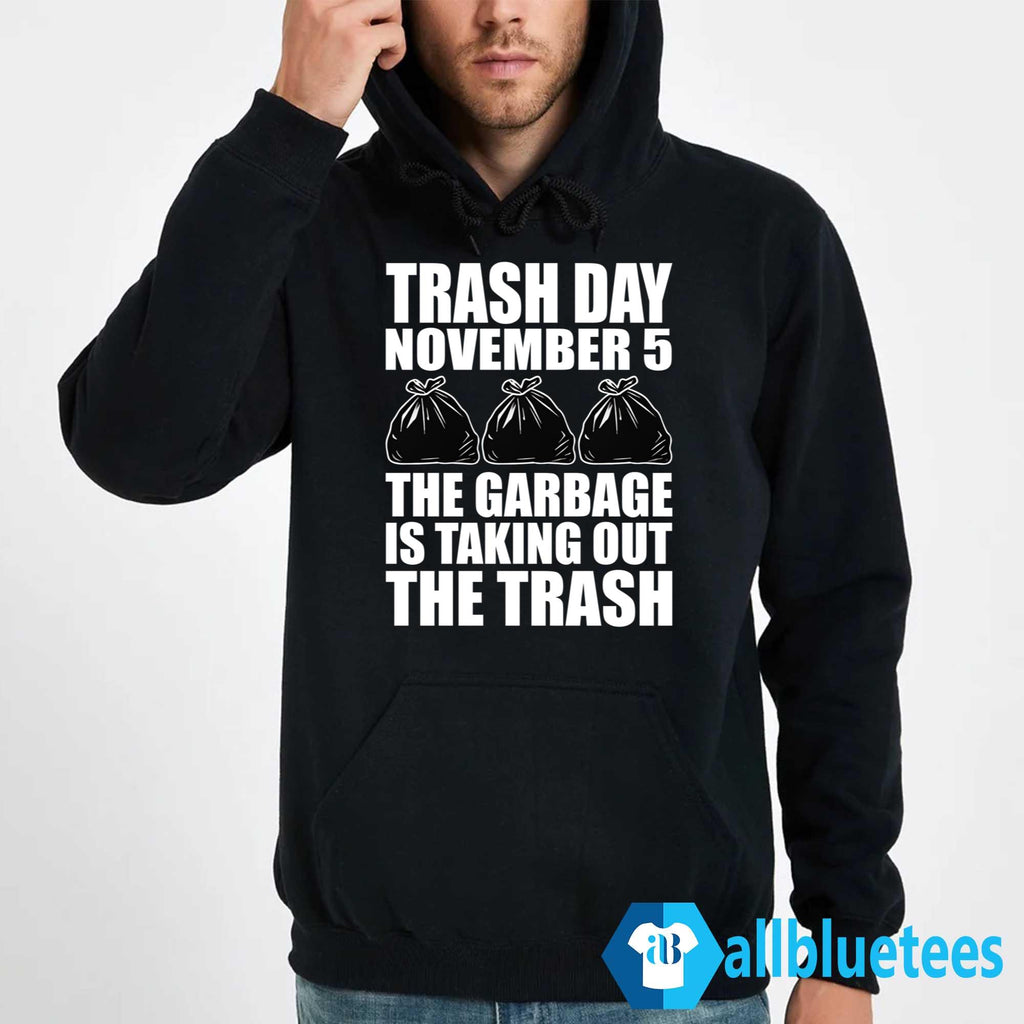 Trash Day November 5 The Garbage Is Taking Out The Trash Shirt