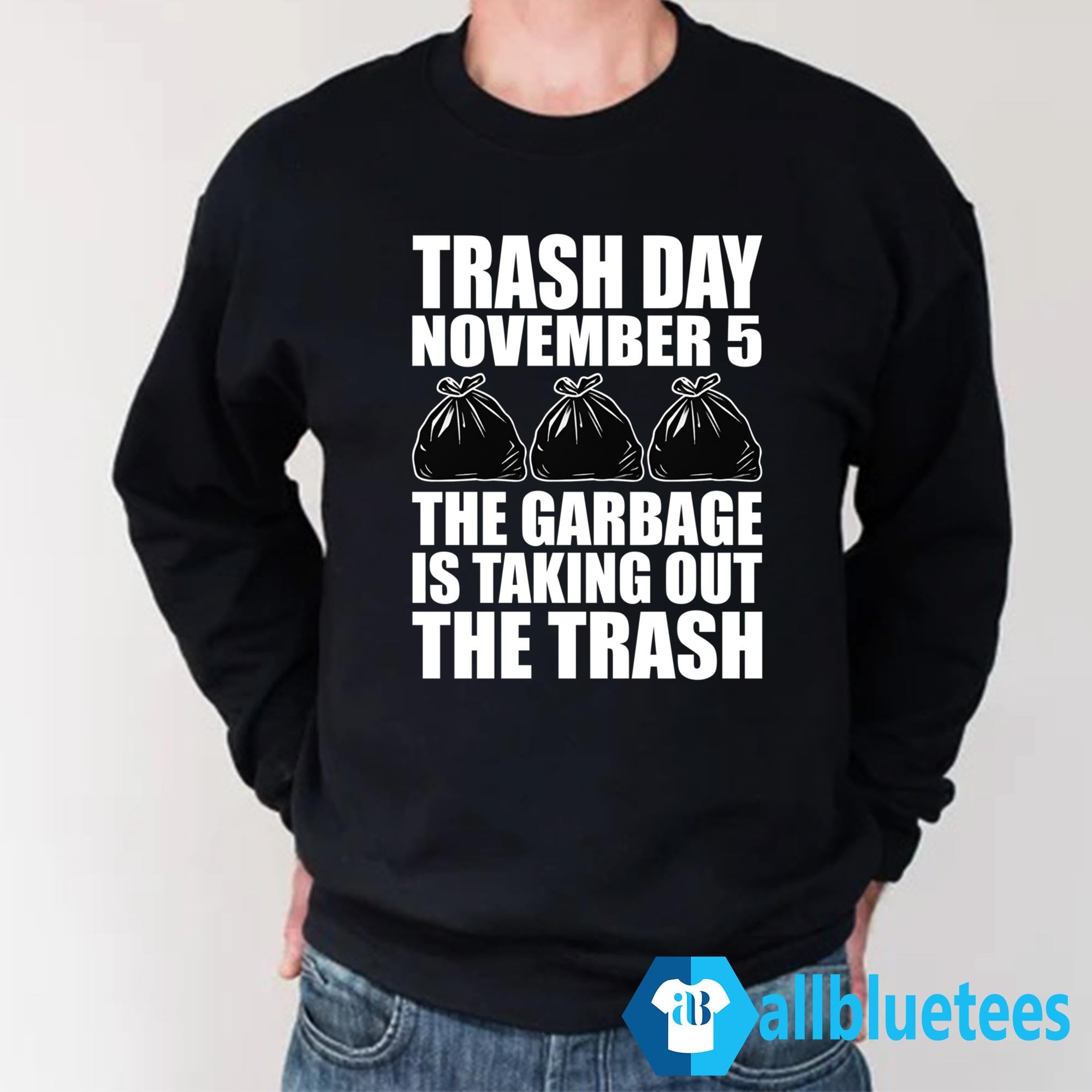 Trash Day November 5 The Garbage Is Taking Out The Trash Shirt