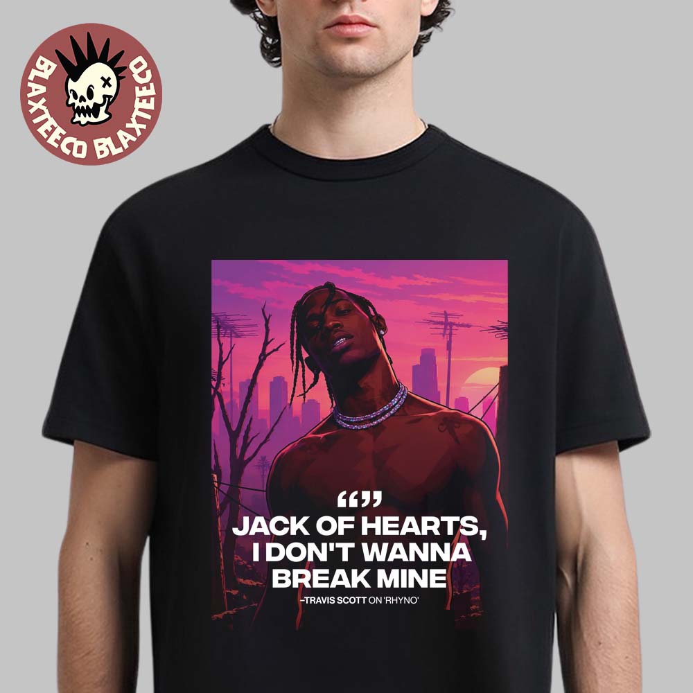 Travis Scott Rhyno GTA 6 The Album Jack Of Hearts I Don’t Wanna Break Mine T-Shirt