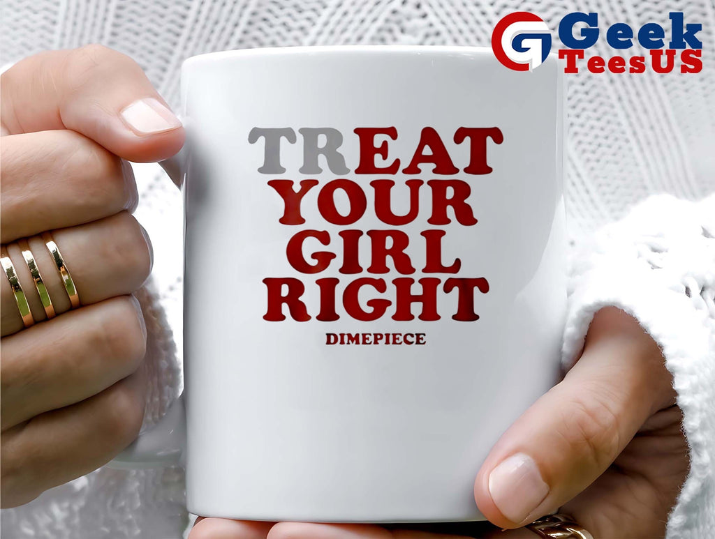 Treat your girl right Dimepiece T-shirt