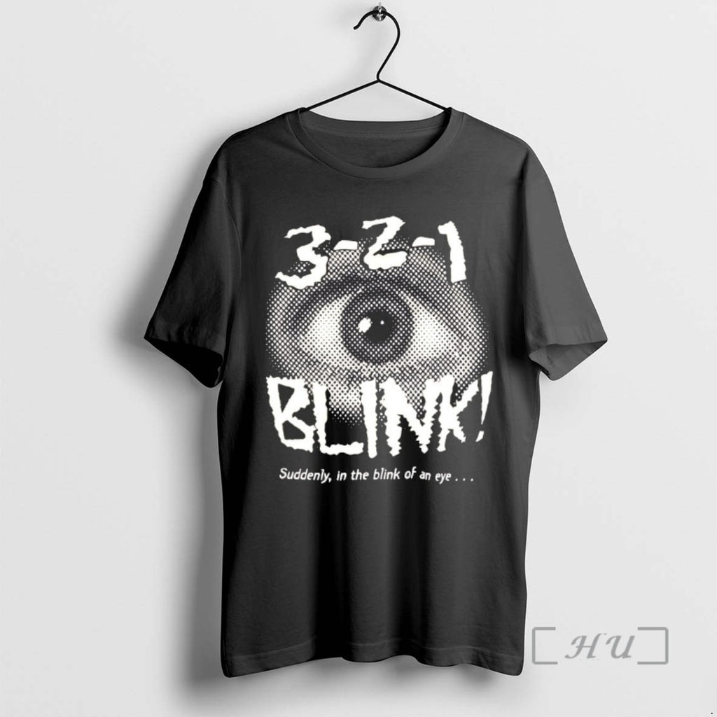 Trending 3 2 1 Blink Suddenly In The Blink Of An Eye T Shirts Sweater