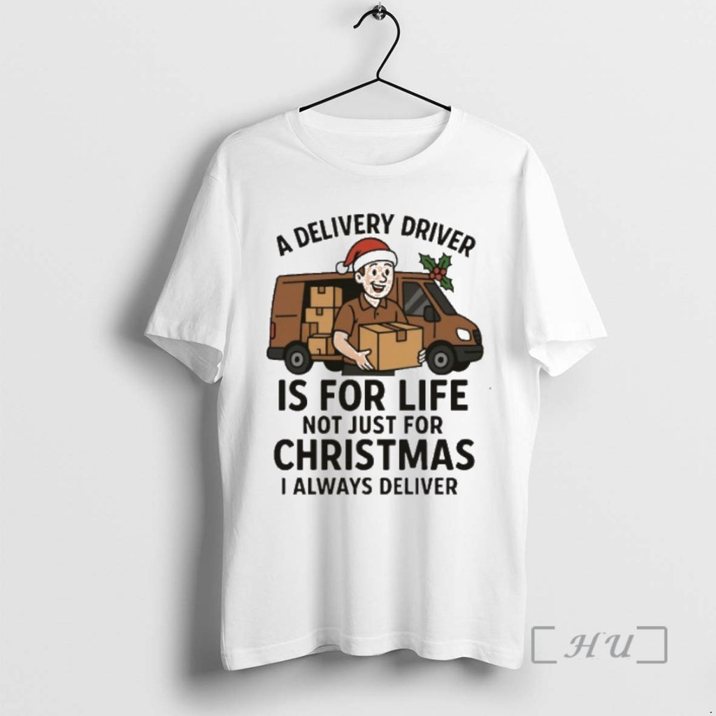Trending A Delivery Driver Is For Life Not Just For Christmas I Always Deliver Premium