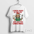 Trending A Dental Nurse Is For Life Not Just For Christmas Premium T Shirts Sweater