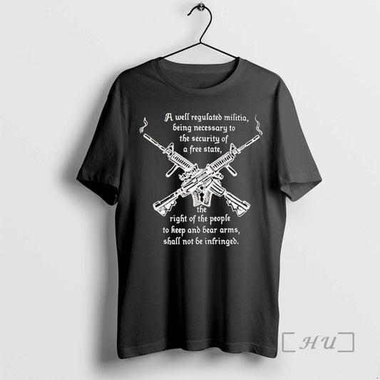 Trending A Well Regulated Militia Being Necessary To The Security Of A Free State Tee