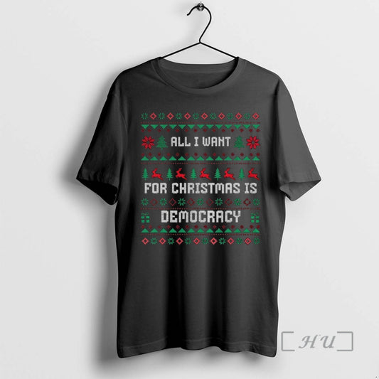 Trending All I Want For Christmas Is Democracy Ugly Christmas Shrit Premium T Shirts Sweater