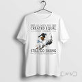 Trending All Men Are Created Equal Only The Best Still Go Skiing In Their Eighties