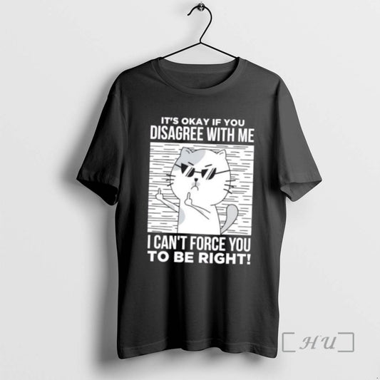 Trending Angry Cat With Glasses Its Okay If You Disagree With Me T Shirts Sweater