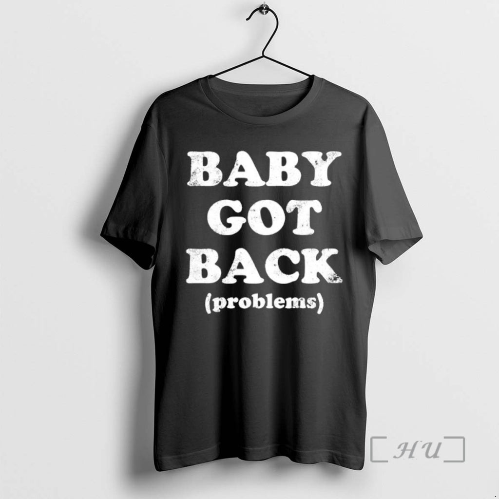Trending Baby Got Back Problems Tee Shirts Sweater