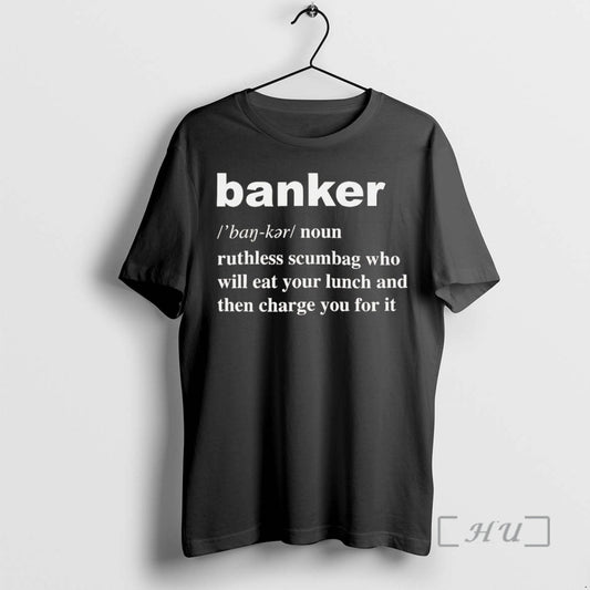 Trending Banker Definition Meaning Ruthless Scumbag Who Will Eat Your Lunch Premium T Shirt Sweater