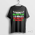 Trending Being Related To Me Is Really The Only Gift You Need Christmas Tee Shirts