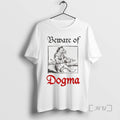 Trending Beware Of Dogma T Shirt Sweater