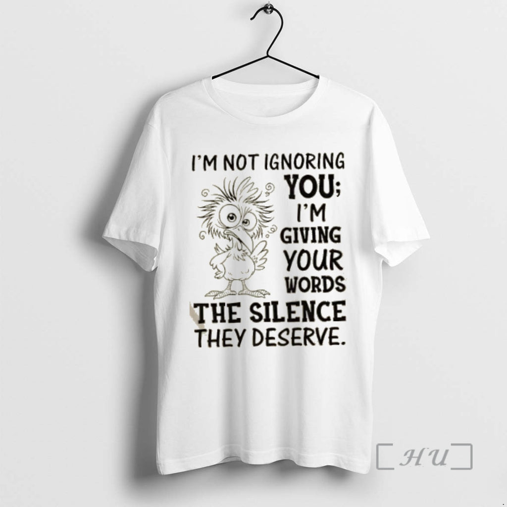 Trending Bird Im Not Ignoring You Im Giving Your Words The Silence They Deserve Premium