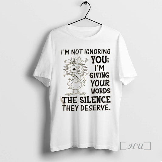Trending Bird Im Not Ignoring You Im Giving Your Words The Silence They Deserve Premium