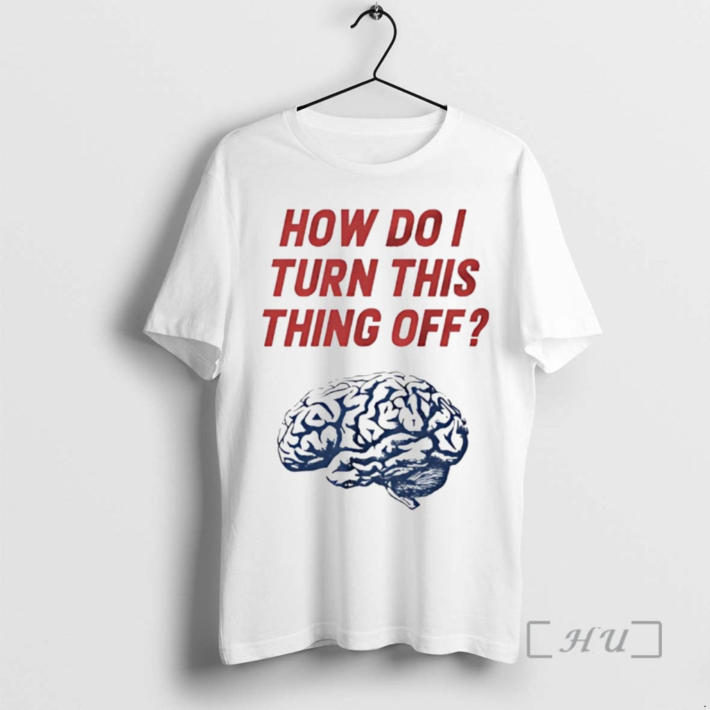 Trending Brain How Do I Turn This Thing Off Premium T Shirt Sweater