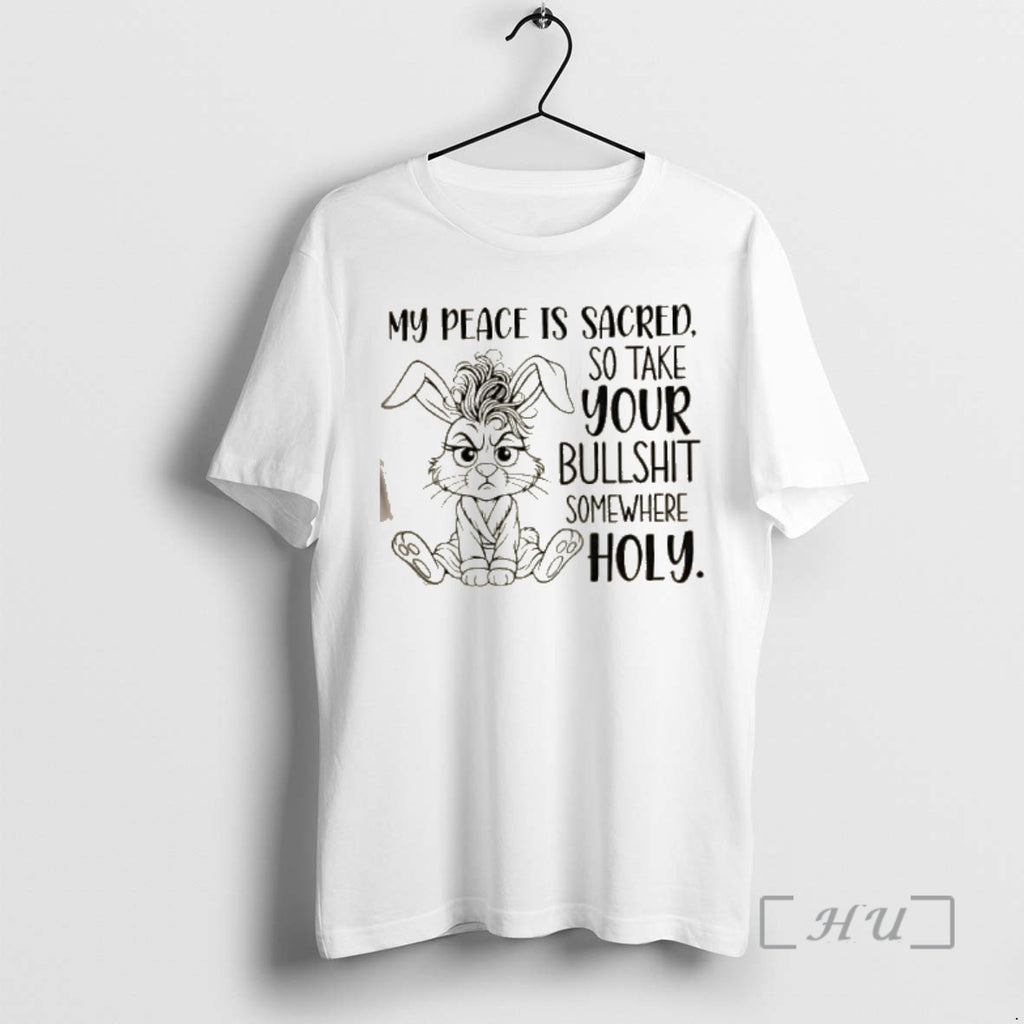 Trending Bunny My Peace Is Sacred So Take Your Bullshit Somewhere Holy