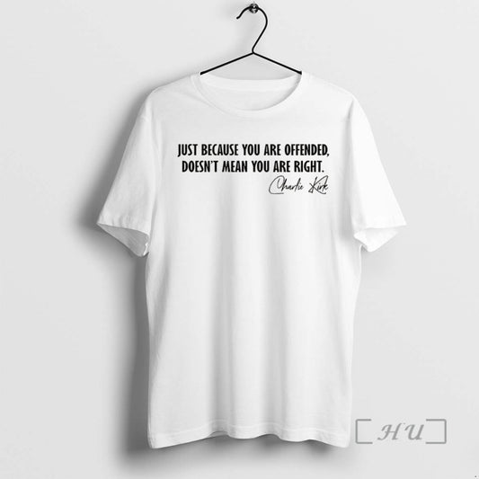 Trending Charlie Krik Just Because You Are Offended Doesnt Mean You Are Right Signature Tee
